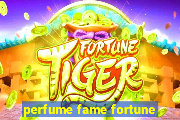 perfume fame fortune